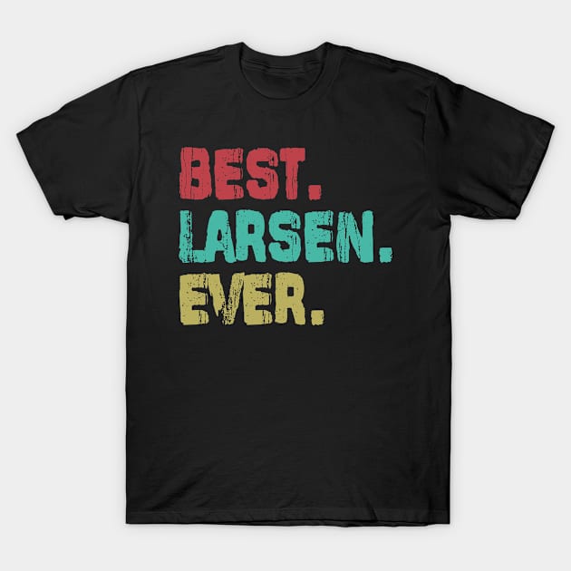 Larsen, Best Name Ever, Name , Birthday, Middle name, FamilyLarsen Middle Name T-Shirt by crowae store